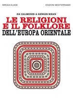 Le religioni e il folklore dell'Europa orientale. Da Zalmoxis a Gengis Khan. Nuova ediz.