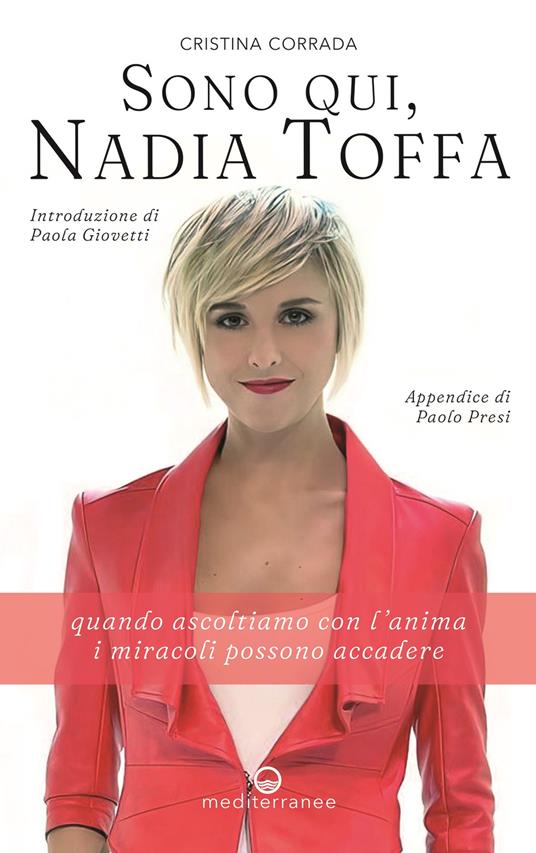 Sono qui, Nadia Toffa. Quando ascoltiamo con l'anima i miracoli possono accadere - Cristina Corrada - copertina