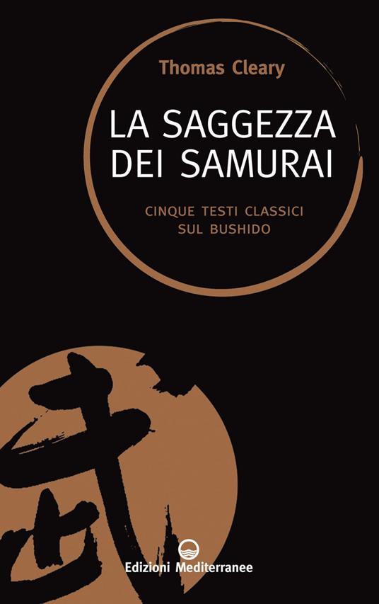 La saggezza dei samurai. Cinque testi classici sul Bushido - Thomas Cleary - ebook