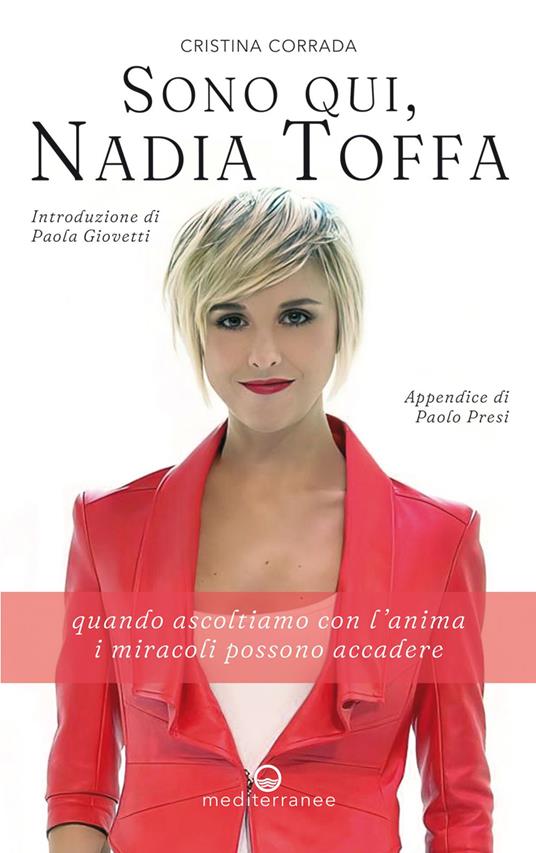 Sono qui, Nadia Toffa. Quando ascoltiamo con l'anima i miracoli possono accadere - Cristina Corrada - ebook