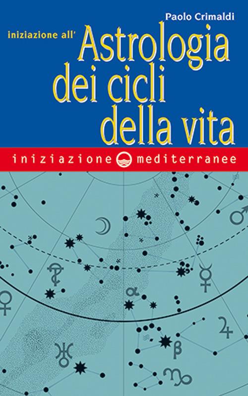 Iniziazione all'astrologia dei cicli della vita - Paolo Crimaldi - copertina