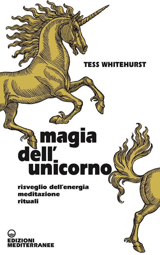 Magia dell'unicorno. Risveglio dell’energia, meditazione, rituali - Tess Whitehurst - copertina