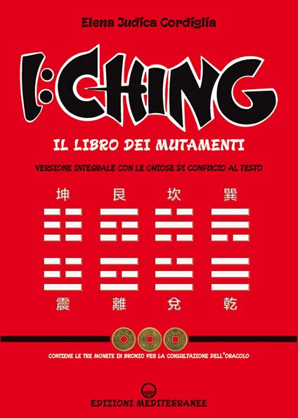 I Ching. Il libro dei mutamenti versione integrale con le chiose al testo di Confucio. Con 3 monete in bronzo - Elena Judica Cordiglia - copertina