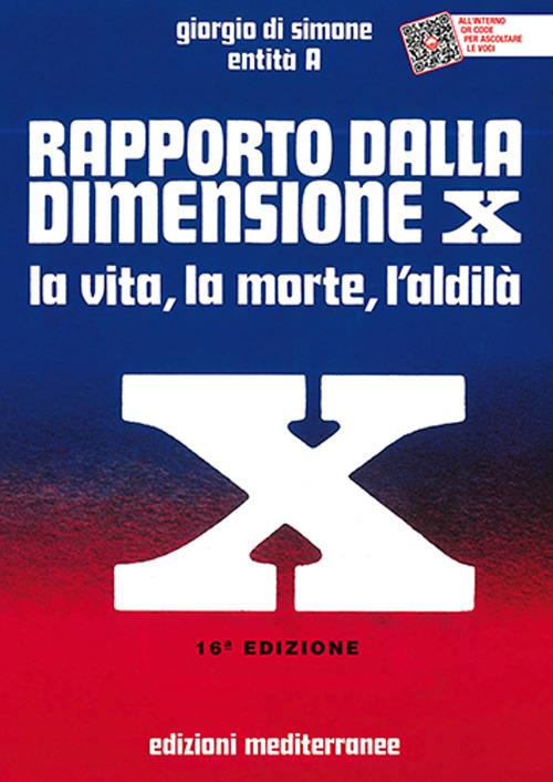 Rapporto dalla dimensione X. La Vita, la Morte, l'Aldilà. Con QR Code - Giorgio Di Simone,Entità A - copertina