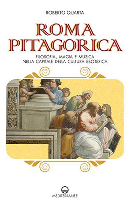 Roma pitagorica. Filosofia, magia e musica nella capitale della cultura esoterica - Roberto Quarta - copertina