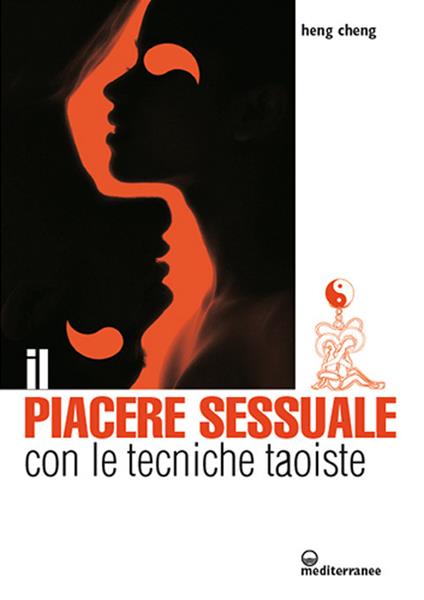 Il piacere sessuale con le tecniche taoiste. Il metodo del drago rosso - Heng Cheng - copertina