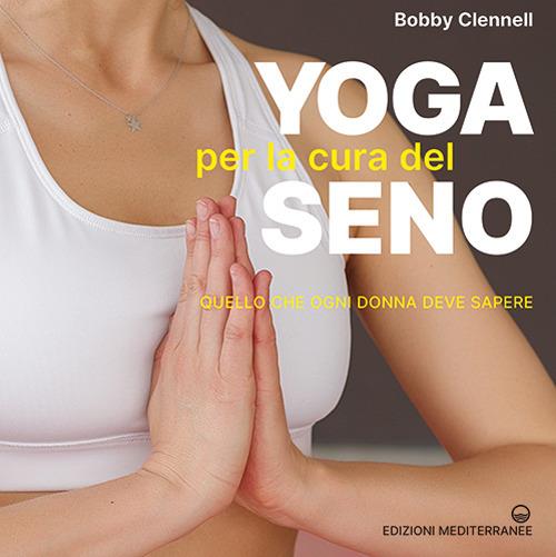 Yoga per la cura del seno. Quello che ogni donna deve sapere - Bobby Clennell - copertina