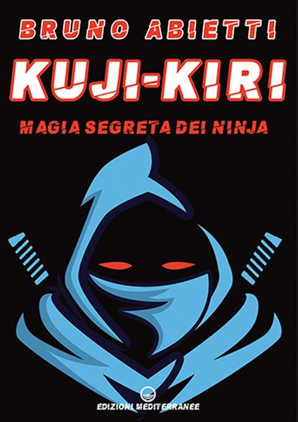 Kuji-Kiri. Magia segreta dei ninja. Nuova ediz. - Bruno Abietti - copertina