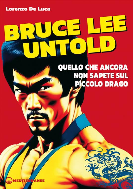 Bruce Lee untold. Quello che ancora non sapete sul Piccolo Drago - Lorenzo De Luca - ebook