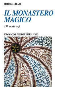 Il monastero magico. 157 storie sufi - Idries Shah - copertina
