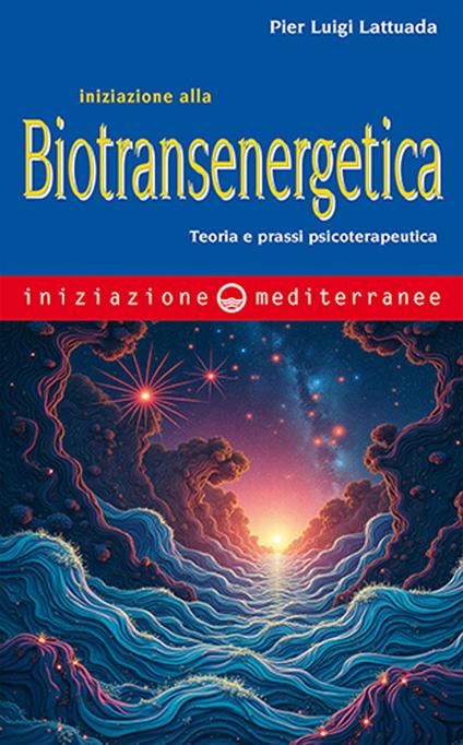 Iniziazione alla biotransenergetica. Teoria e prassi psicoterapeutica - Pier Luigi Lattuada - copertina