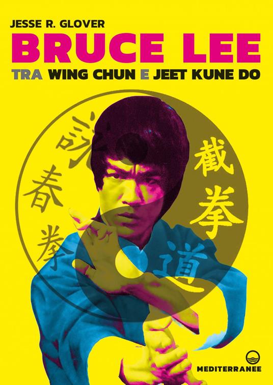 Bruce Lee tra Wing Chun e Jeet Kune Do - Jesse R. Glover,Stefano Bertone - ebook