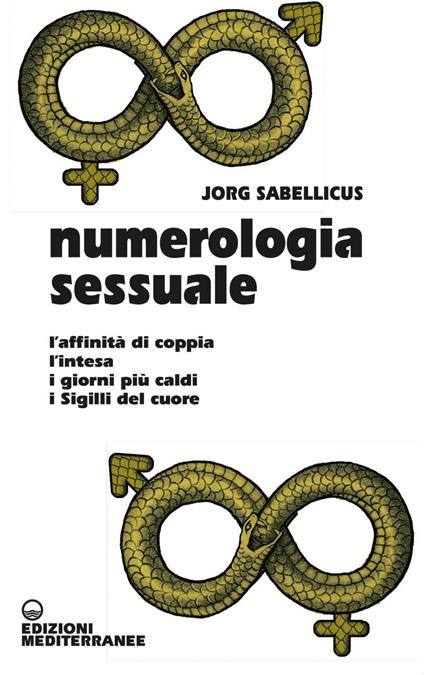 Numerologia sessuale. L'affinità di coppia, l'intesa, i giorni più caldi, i Sigilli del cuore - Jorg Sabellicus - ebook