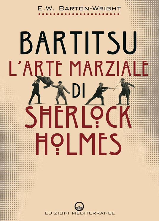 Bartitsu. L'arte marziale di Sherlock Holmes - Edward William Barton-Wright,Stefano Bertone - ebook