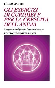 Gli esercizi di Gurdjieff per la crescita dell'anima. Suggerimenti per un lavoro interiore