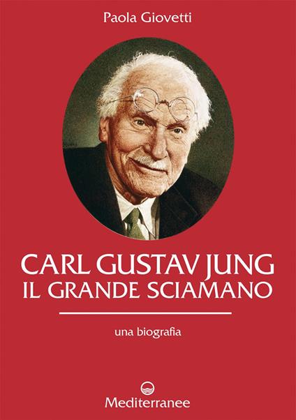 Carl Gustav Jung. Il grande sciamano. Una biografia - Paola Giovetti - ebook