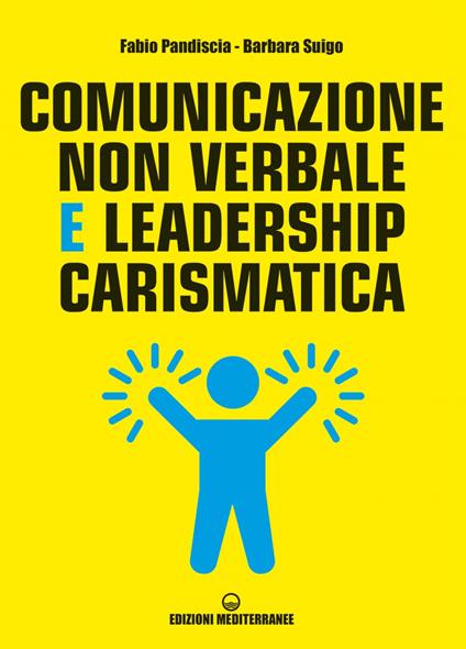 Comunicazione non verbale e leadership carismatica - Fabio Pandiscia,Barbara Suigo - ebook