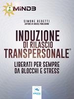 Induzione di rilascio transpersonale. Liberati per sempre da blocchi e stress