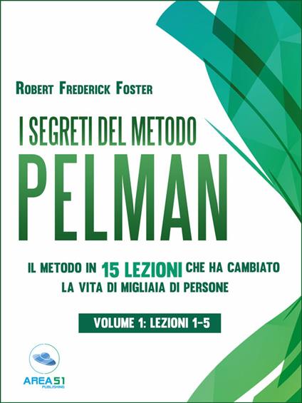 I segreti del metodo Pelman. Il metodo in 15 lezioni che ha cambiato la vita di migliaia di persone. Vol. 1 - Robert Frederick - ebook