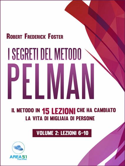 I segreti del metodo Pelman. Il metodo in 15 lezioni che ha cambiato la vita di migliaia di persone. Vol. 2 - Robert Frederick - ebook