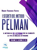 segreti del metodo Pelman. Il metodo in 15 lezioni che ha cambiato la vita di migliaia di persone. Vol. 3: Lezioni 11-15