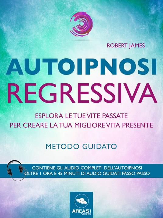 Autoipnosi regressiva. Metodo guidato - Robert James - ebook