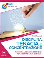 Disciplina, tenacia e concentrazione. Addestra le qualità essenziali per allenare il tuo cervello