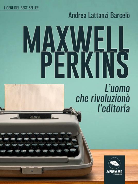 Maxwell Perkins. L'uomo che rivoluzionò l'editoria - Andrea Lattanzi Barcelò - ebook