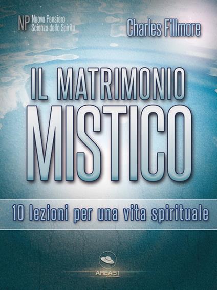 Il matrimonio mistico. 10 lezioni per una vita spirituale - Charles Fillmore - ebook