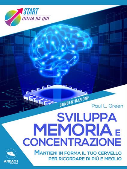 Sviluppa memoria e concentrazione - Paul L. Green - ebook