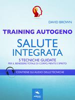 Training autogeno. Salute integrata. Con File audio per il download