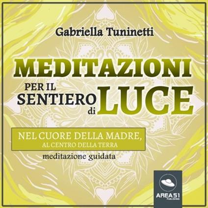 Meditazioni per il Sentiero di Luce. Nel cuore della madre – Il centro della Terra