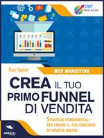 Crea il tuo primo funnel di vendita. Strategie fondamentali per creare il tuo percorso di vendita online
