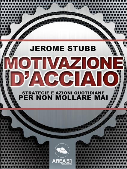 Motivazione d’acciaio - Jerome Stubb - ebook
