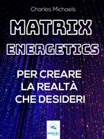 Matrix Energetics per creare la realtà che desideri