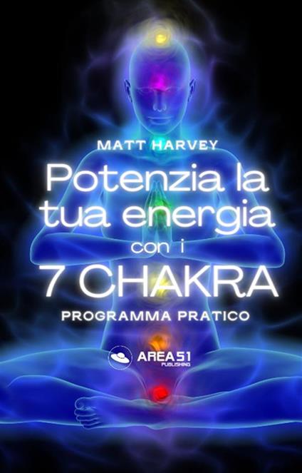 Potenzia la tua energia con i 7 chakra. Programma pratico - Matt Harvey - ebook