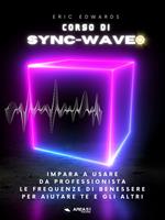 Corso di Sync-Wave. Impara a usare da professionista le frequenze di benessere per aiutare te e gli altri