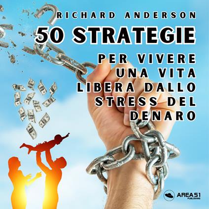 50 strategie per vivere una vita libera dallo stress del denaro