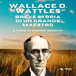 Wallace D. Wattles: breve storia di un grande maestro
