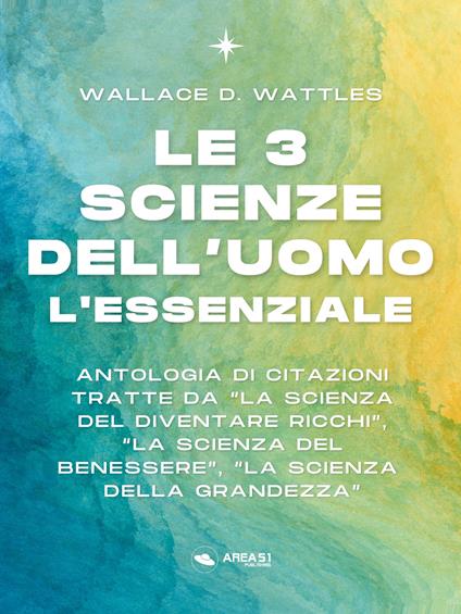 Le 3 Scienze dell’Uomo. L’essenziale - Wallace D. Wattles - ebook