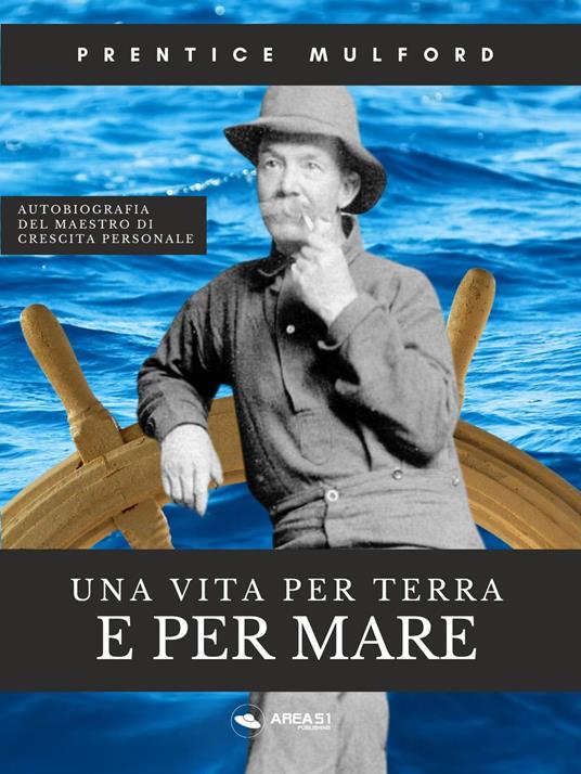 Una vita per terra e per mare - Prentice Mulford - ebook