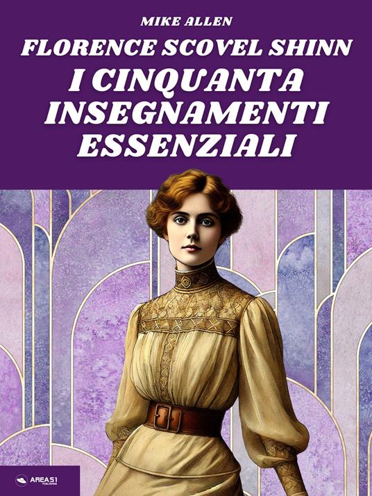 Florence Scovel Shinn. I 50 insegnamenti essenziali - Mike Allen - ebook