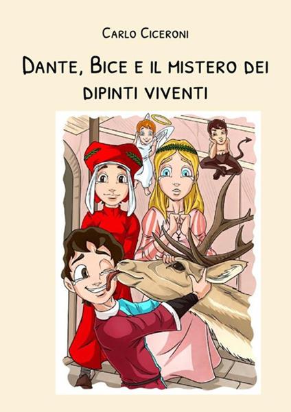 Dante, Bice e il mistero dei dipinti viventi. Dante e Bice a Firenze. Vol. 2 - Carlo Ciceroni - copertina