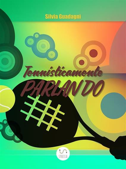 Tennisticamente parlando - Silvia Guadagni - ebook