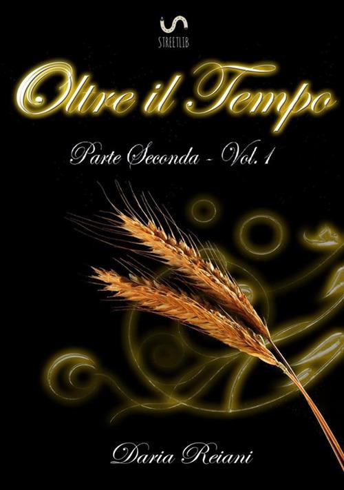 Oltre il tempo. Parte seconda. Vol. 1 - Daria Reiani - copertina