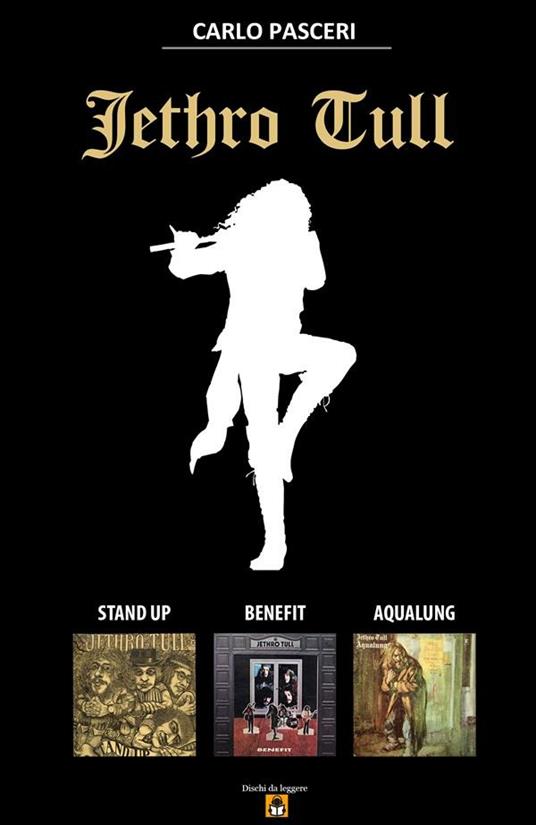 Jethro Tull. Stand up, Benefit, Aqualung. Dischi da leggere - Carlo Pasceri - ebook