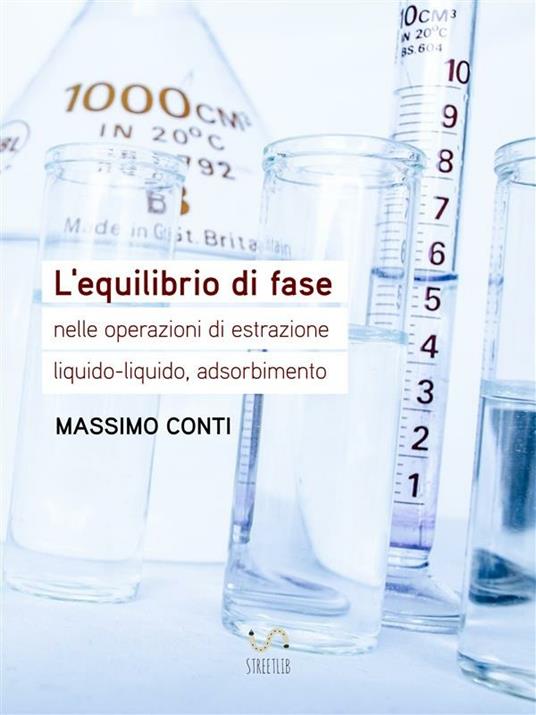 L' equilibrio di fase nelle operazioni di estrazione liquido-liquido, adsorbimento - Massimo Conti - ebook