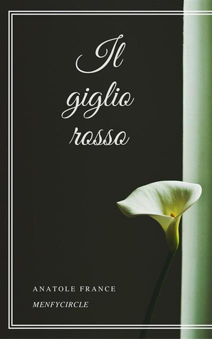 Il giglio rosso - Anatole France - ebook