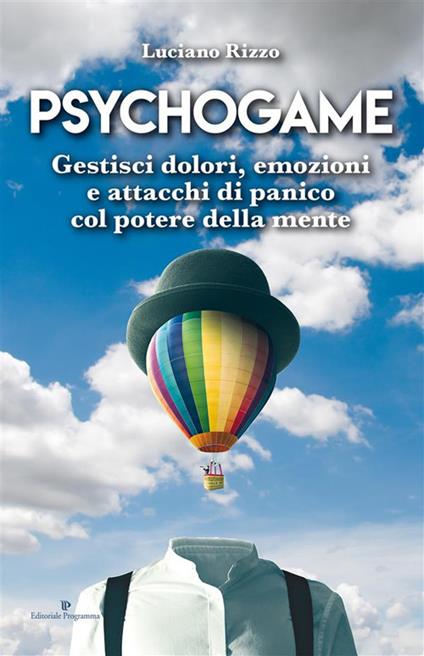 Psychogame. Gestisci dolori, emozioni e attacchi di panico col potere della mente - Luciano Rizzo - ebook