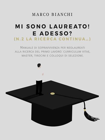 Mi sono laureato! E adesso? (N.2. la ricerca continua...) - Marco Bianchi - ebook